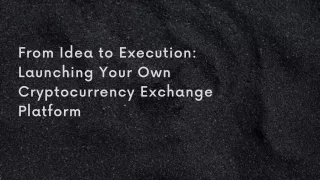 From Idea to Execution Launching Your Own Cryptocurrency Exchange Platform