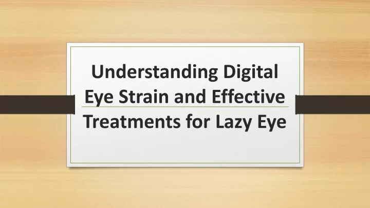 understanding digital eye strain and effective treatments for lazy eye
