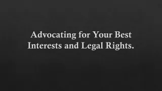Advocating for Your Best Interests and Legal Rights