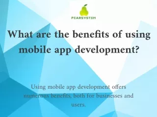 What are the benefits of using mobile app development?