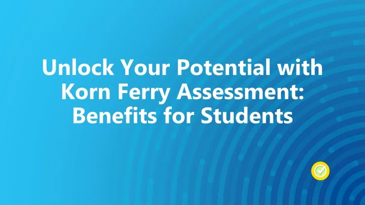 unlock your potential with korn ferry assessment benefits for students