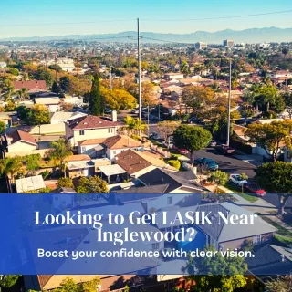 Looking to Get LASIK Near Inglewood?