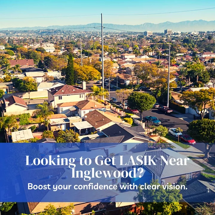 looking to get lasik near inglewood boost your