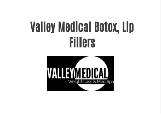 Valley Medical Botox, Lip Fillers