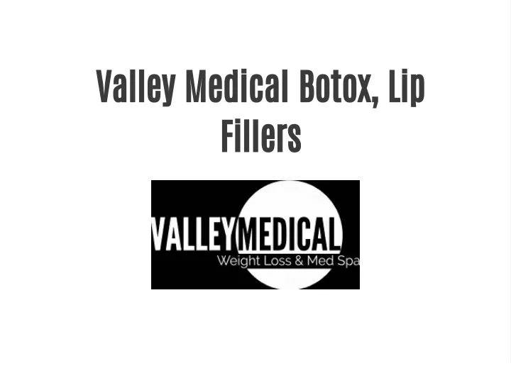 valley medical botox lip fillers