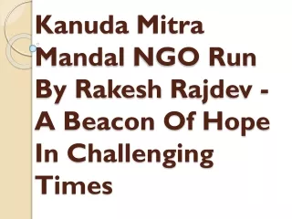 Kanuda Mitra Mandal NGO Run By Rakesh Rajdev - A Beacon Of Hope In Challenging Times