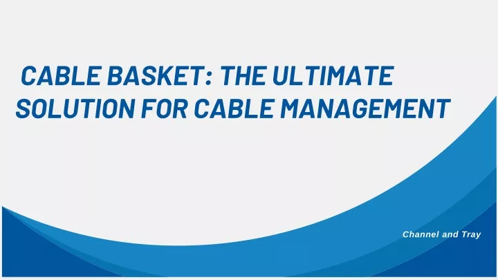 cable basket the ultimate solution for cable