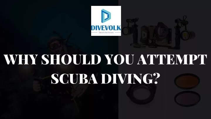 why should you attempt scuba diving