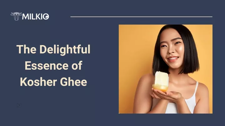 the delightful essence of kosher ghee