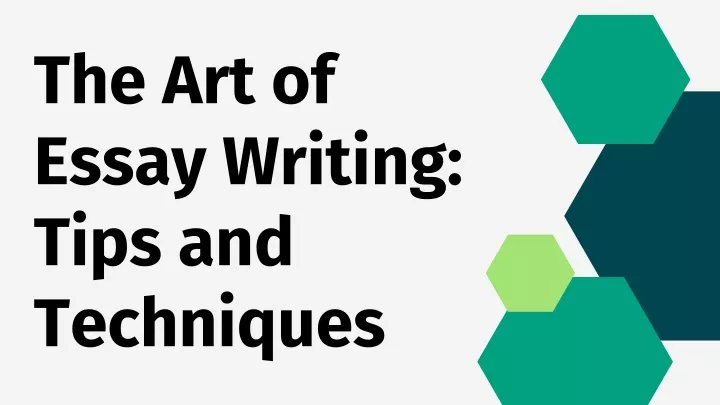 the art of essay writing tips and techniques