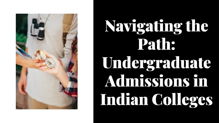 navigating the path undergraduate admissions
