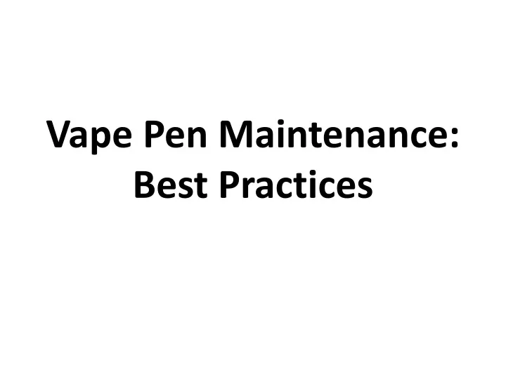 vape pen maintenance best practices