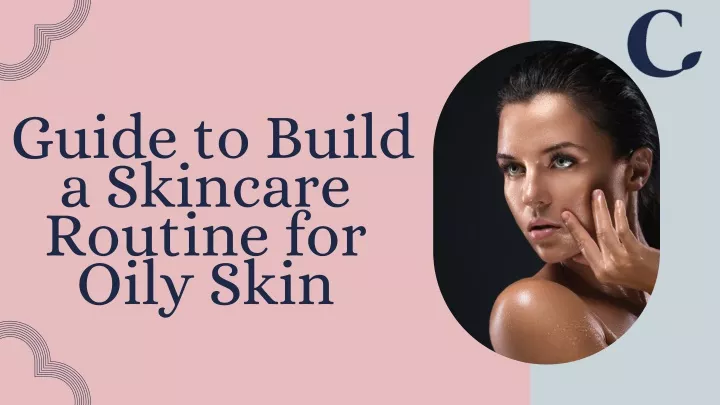 guide to build a skincare routine for oily skin