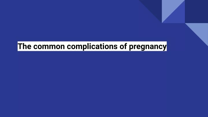 the common complications of pregnancy