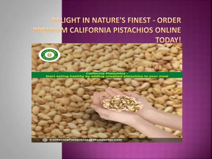 delight in nature s finest order premium california pistachios online today