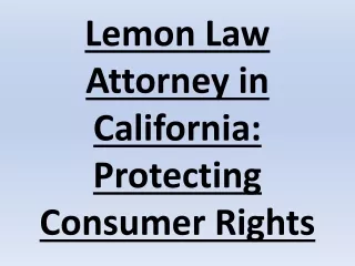 Lemon Law Attorney in California: Protecting Consumer Rights