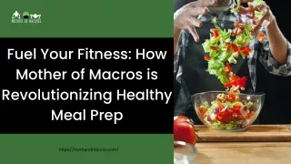 Fuel Your Fitness How Mother of Macros is Revolutionizing Healthy Meal Prep