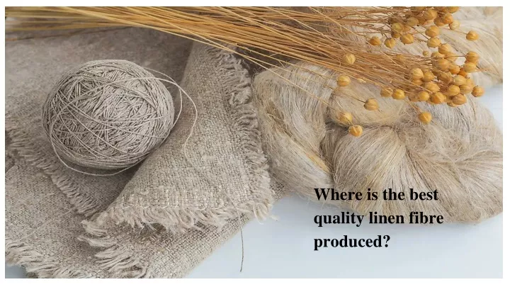 where is the best quality linen fibre produced