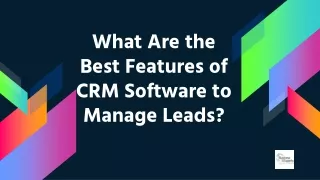 What Are the Best Features of CRM Software to Manage Leads?