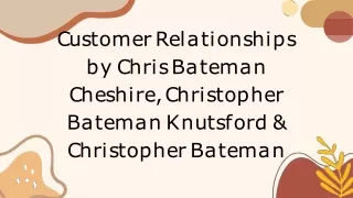 Chris Bateman Cheshire, Christopher Bateman Knutsford & Christopher Bateman- Customer Relationships