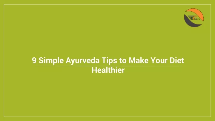 9 simple ayurveda tips to make your diet healthier
