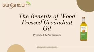 the benefits of wood pressed groundnut oil