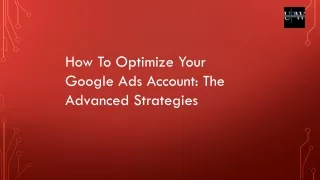 How To Optimize Your Google Ads Account: The Advanced Strategies