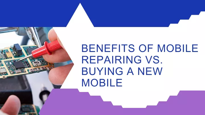 benefits of mobile repairing vs buying