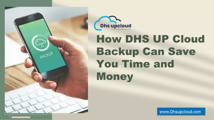 how dhs up cloud backup can save you time and money