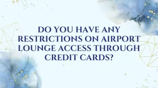 Do You Have Any Restrictions On Airport Lounge Access Through Credit Cards