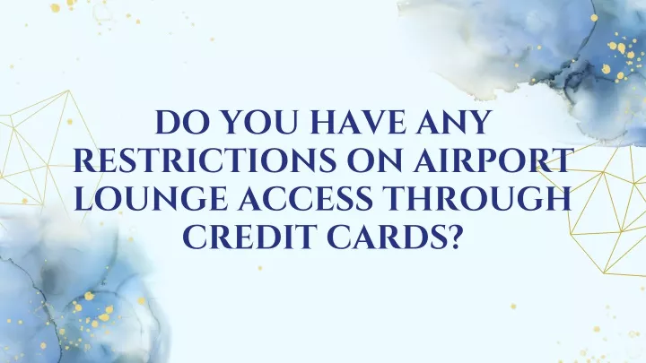 do you have any restrictions on airport lounge