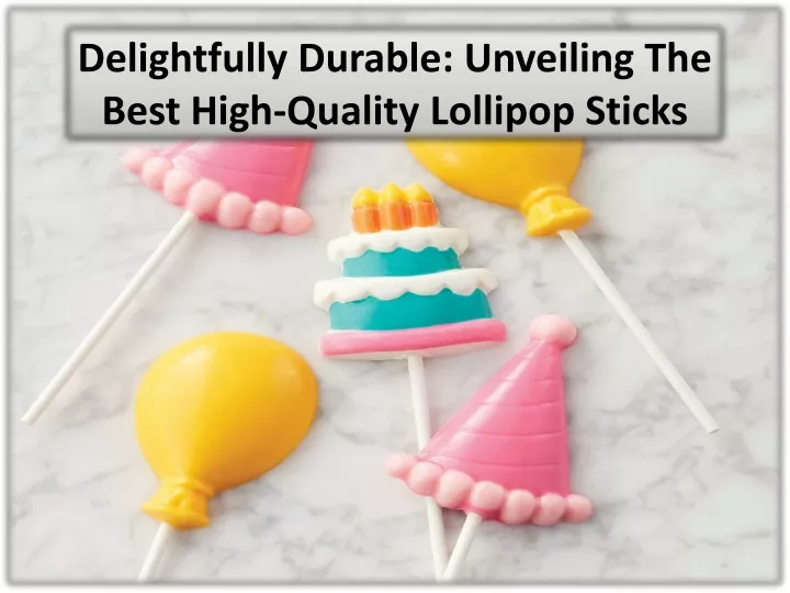 delightfully durable unveiling the best high quality lollipop sticks
