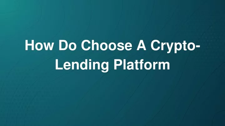 how do choose a crypto lending platform