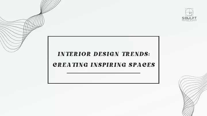 interior design trends creating inspiring spaces