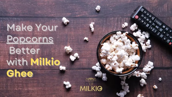 make your popcorns better with milkio ghee