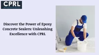 Discover the Power of Epoxy Concrete Sealers Unleashing Excellence with CPRL
