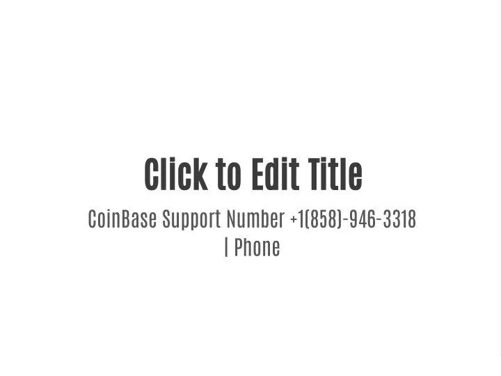 click to edit title coinbase support number