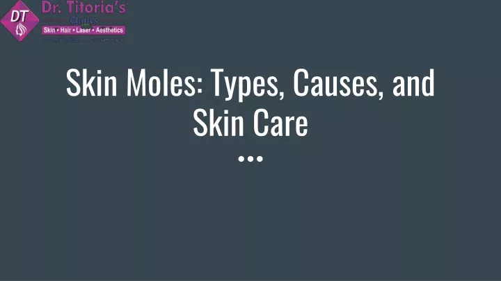 skin moles types causes and skin care