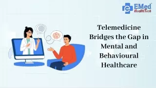 Telemedicine Bridges the Gap in Mental and Behavioural Healthcare