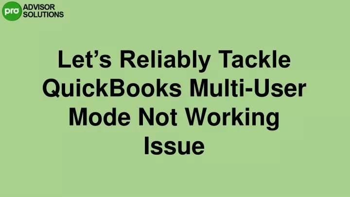 let s reliably tackle quickbooks multi user mode