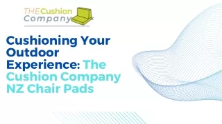 Cushioning Your Outdoor Experience The Cushion Company NZ Chair Pads