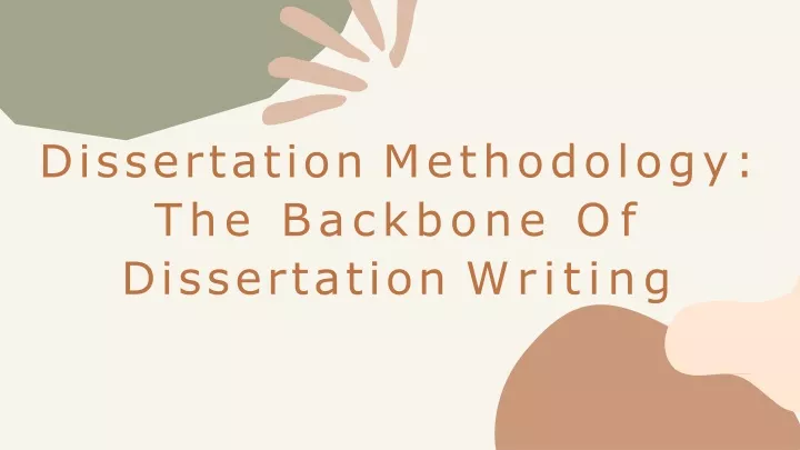 dissertation methodology the backbone of dissertation writing