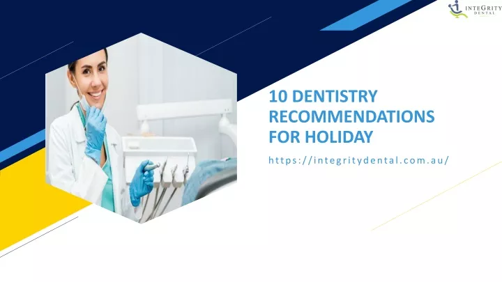 10 dentistry recommendations for holiday