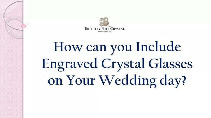 how can you include engraved crystal glasses on your wedding day