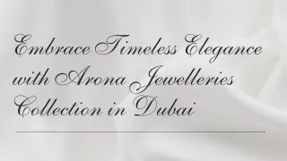 Embrace Timeless Elegance with Arona Jewelries Collection in Dubai