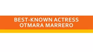BEST-KNOWN ACTRESS OTMARA MARRERO