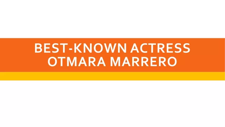 best known actress otmara marrero