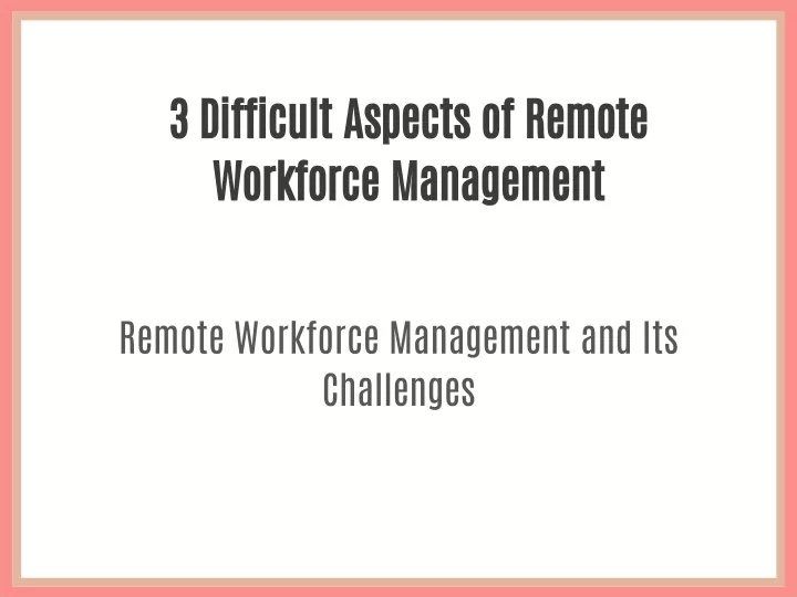 3 difficult aspects of remote workforce management