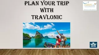 PLAN YOUR TRIP With Travlonic