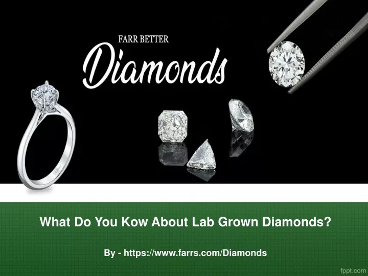 what do you kow about lab grown diamonds